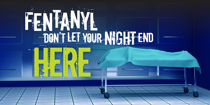 Fentanyl - Don't let your night end here